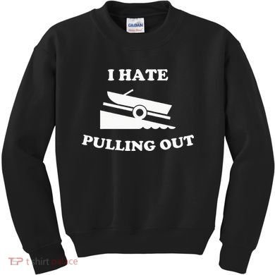 Funny Boating Quote I Hate Pulling Out For Boat Captain Kids Sweatshirt