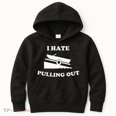 Funny Boating Quote I Hate Pulling Out For Boat Captain Kids Hoodie