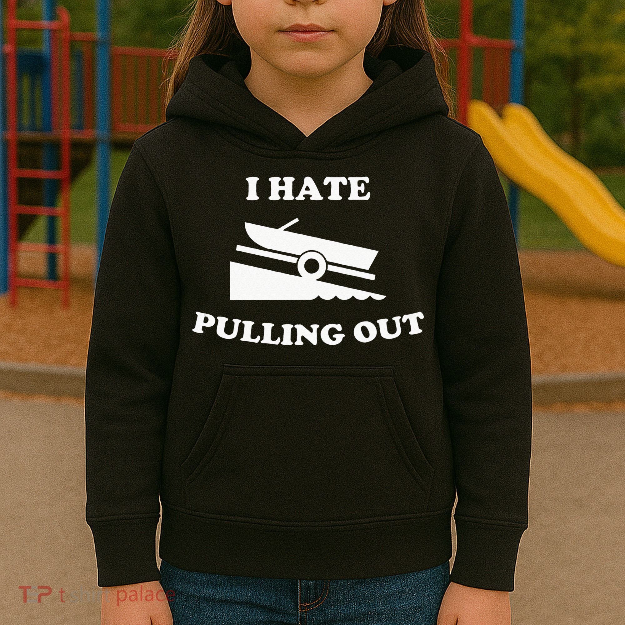 Funny Boating Quote I Hate Pulling Out For Boat Captain Kids Hoodie