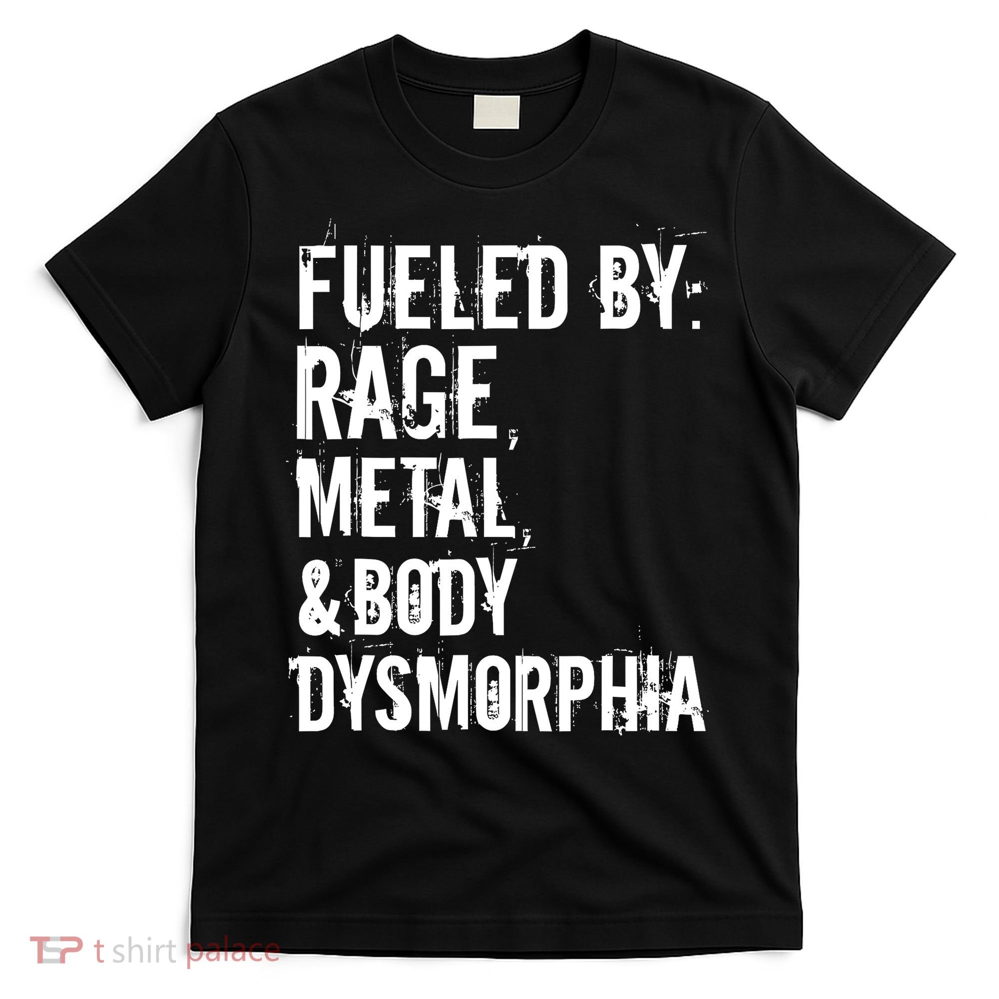 Fueled By Rage Metal And Body Dysmorphia Funny Grunge Style T-Shirt