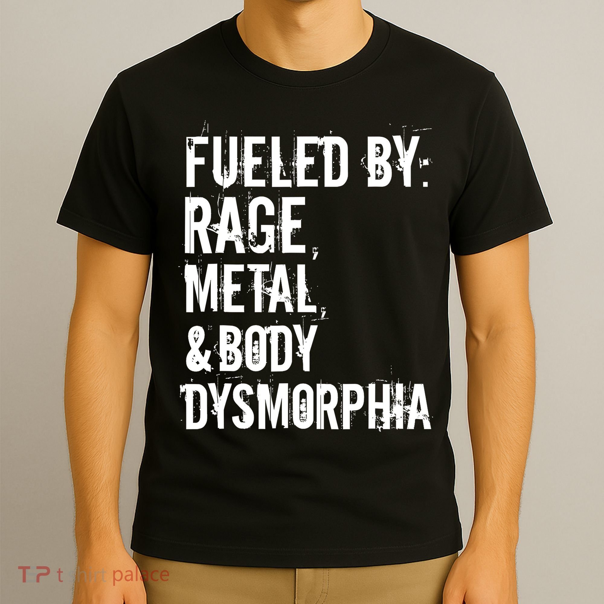 Fueled By Rage Metal And Body Dysmorphia Funny Grunge Style T-Shirt