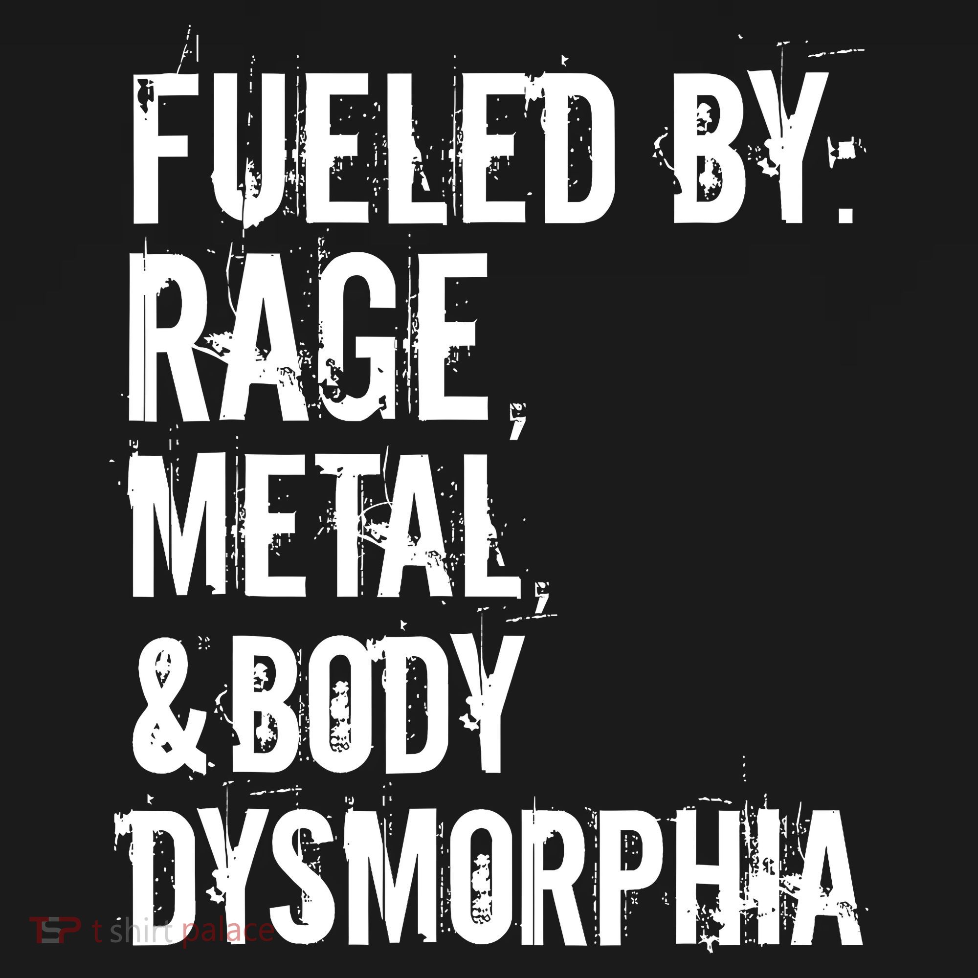 Fueled By Rage Metal And Body Dysmorphia Funny Grunge Style T-Shirt
