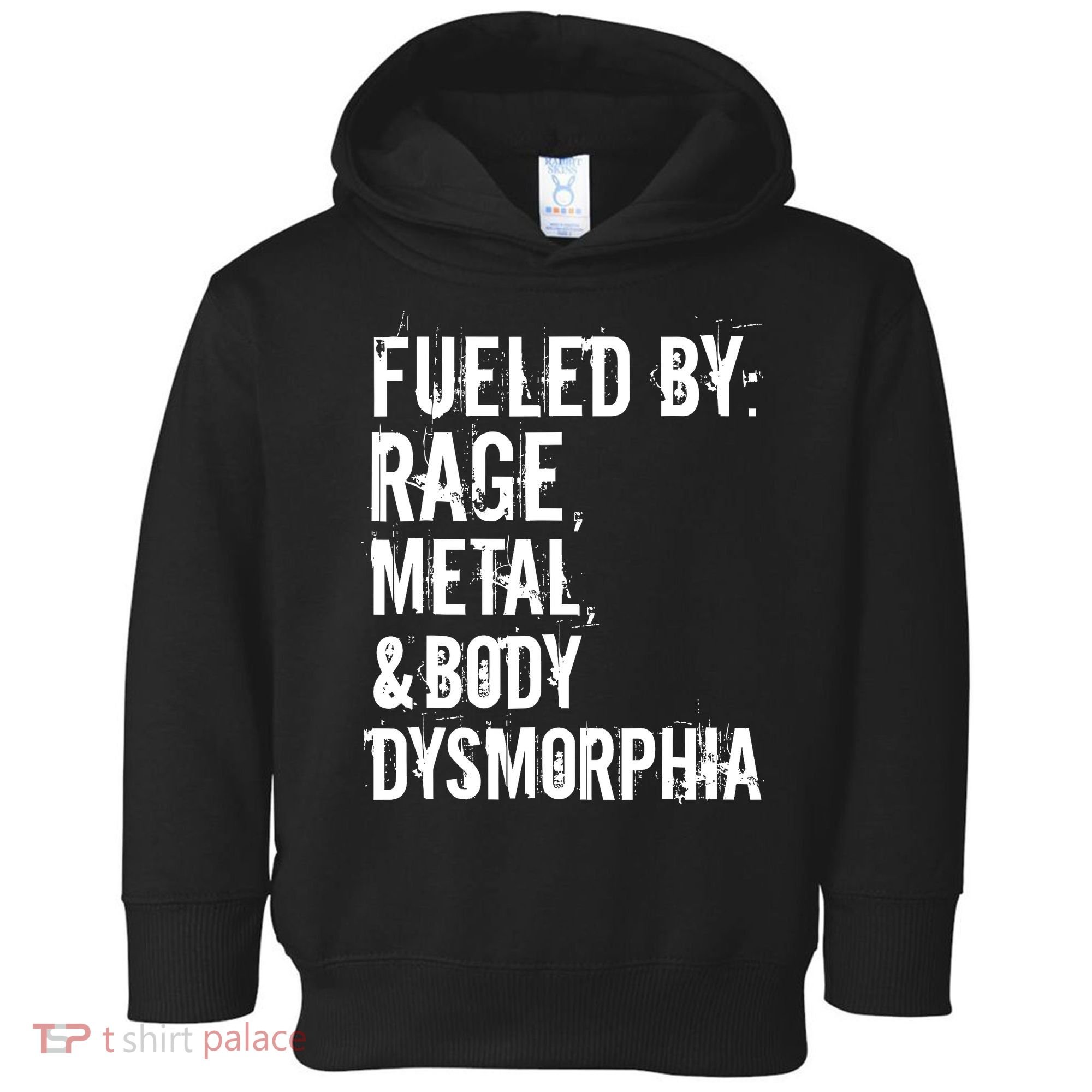 Fueled By Rage Metal And Body Dysmorphia Funny Grunge Style Toddler Hoodie
