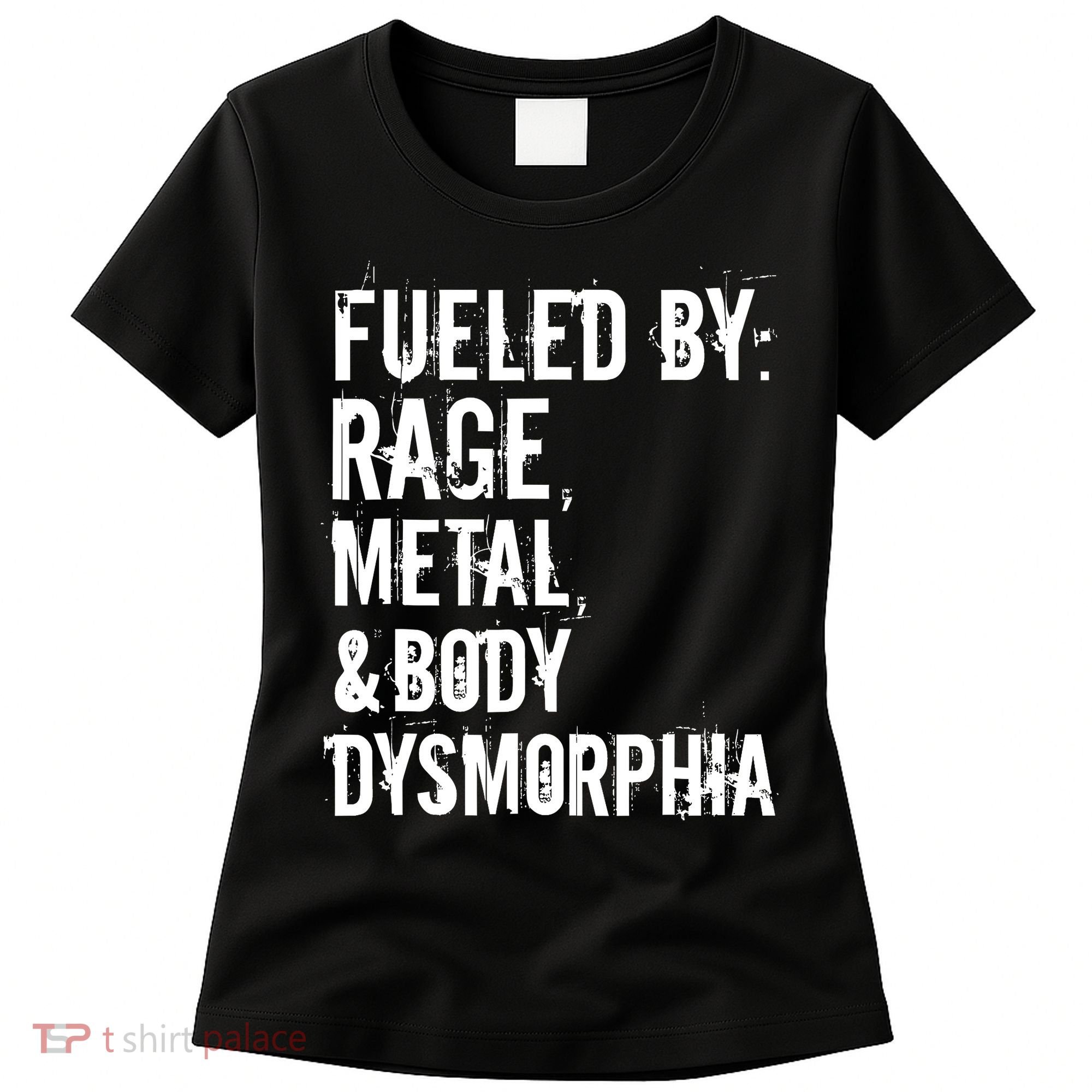 Fueled By Rage Metal And Body Dysmorphia Funny Grunge Style Women's T-Shirt