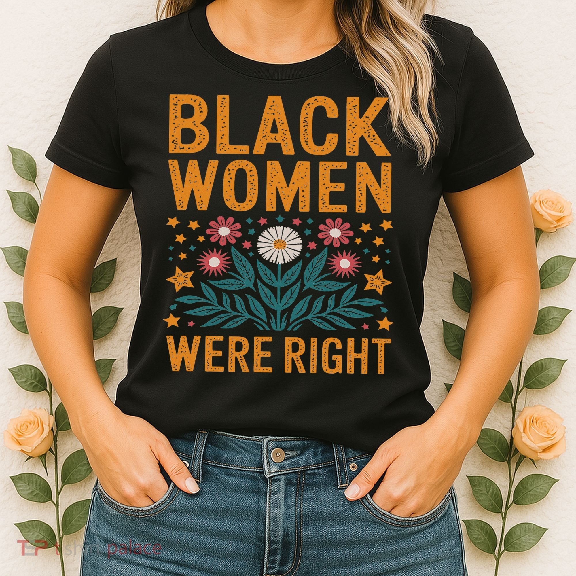 Floral Boho Resist Anti Trump Black Women Were Right Women's T-Shirt