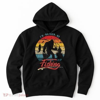 Funny Bigfoot Sasquatch Id Rather Be Fishing Hoodie