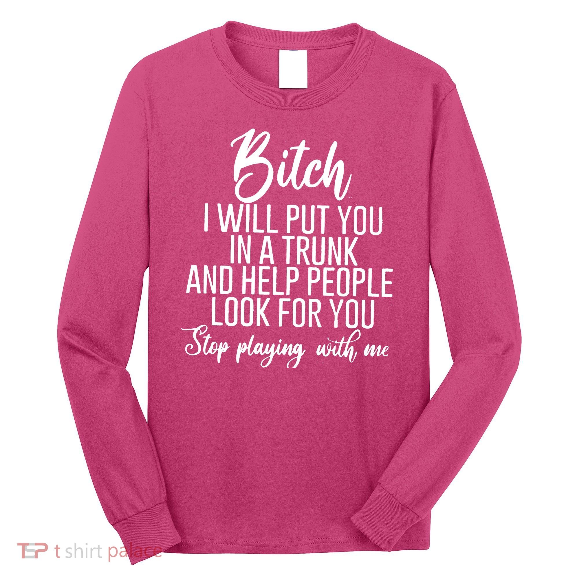 Funny Bitch Shirt Offensive Funny Shirt Funny Saying Long Sleeve Shirt