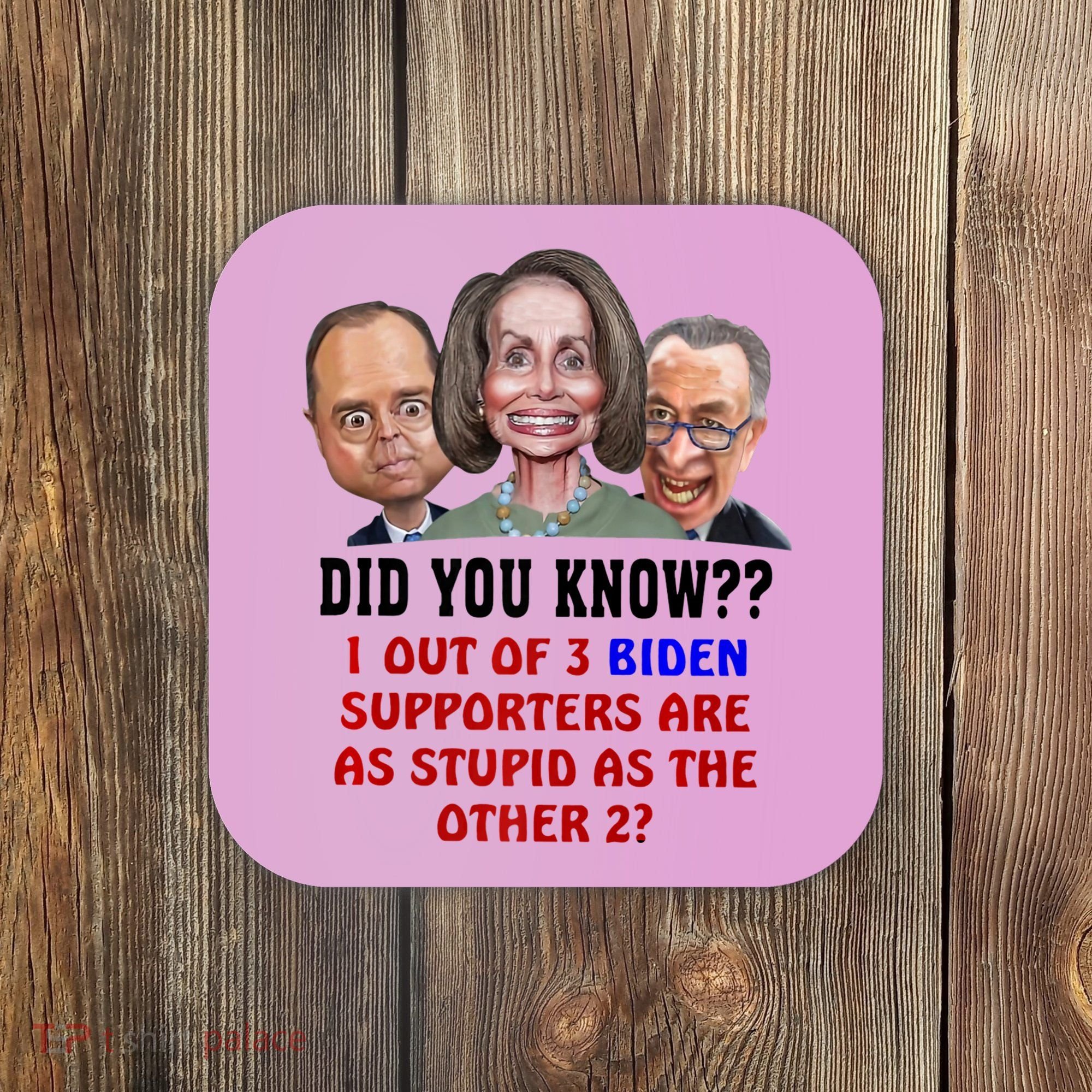 Funny Biden Supporters Are Stupid Anti Biden Democrats Gift Coaster