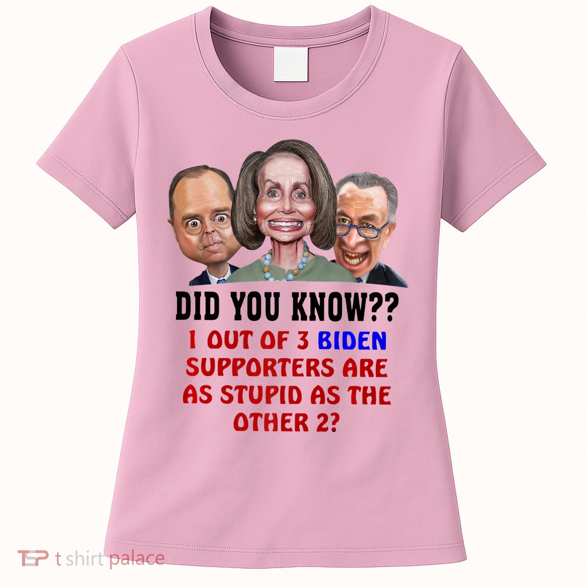 Funny Biden Supporters Are Stupid Anti Biden Democrats Gift Women's T-Shirt