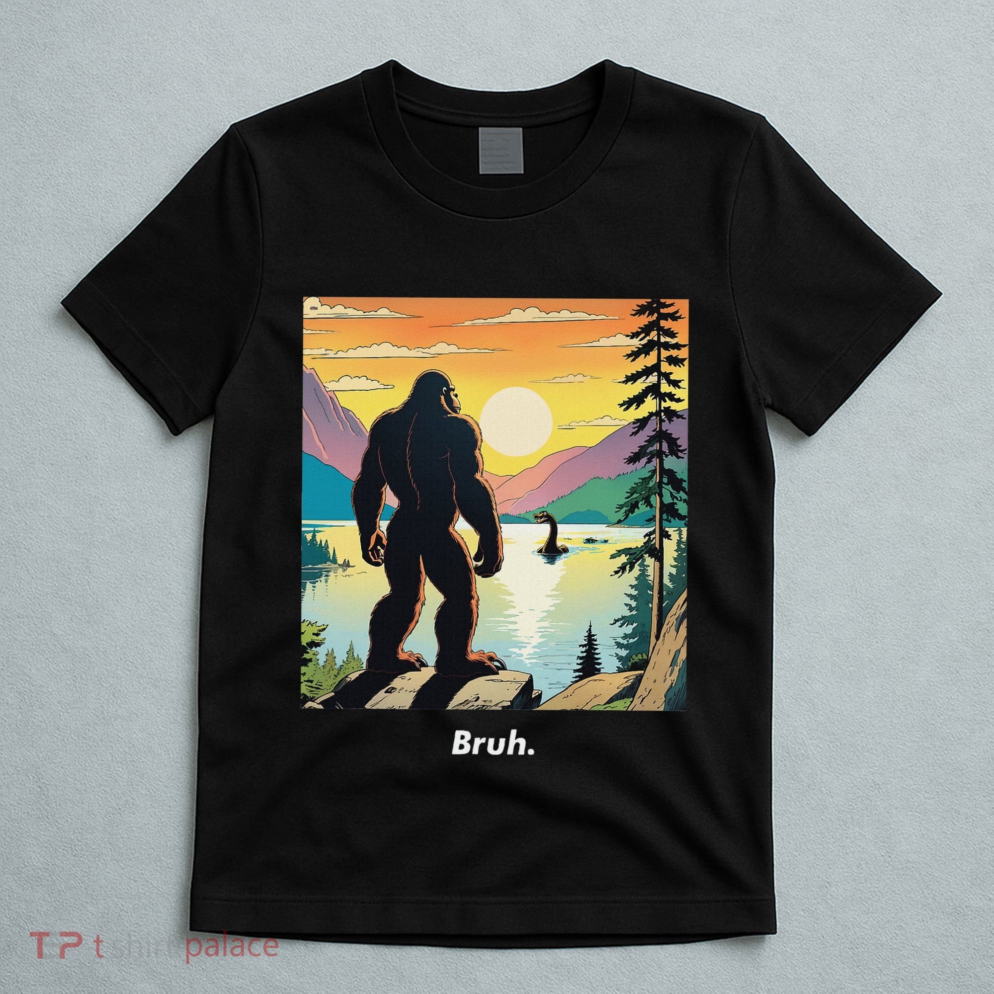 Funny Bigfoot Sasquatch Loch Ness Monster Bruh T-Shirt