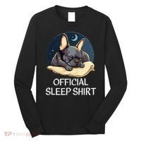 French Bulldog Sleep For Frenchie Lover Long Sleeve Shirt thumb 0
