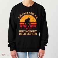 Funny Bigfoot Saw Me But Nobody Believes Him Women's Sweatshirt thumb 0