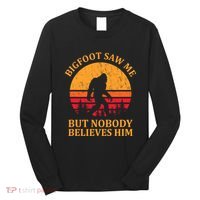 Funny Bigfoot Saw Me But Nobody Believes Him Long Sleeve Shirt thumb 0