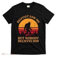 Funny Bigfoot Saw Me But Nobody Believes Him T-Shirt thumb 0