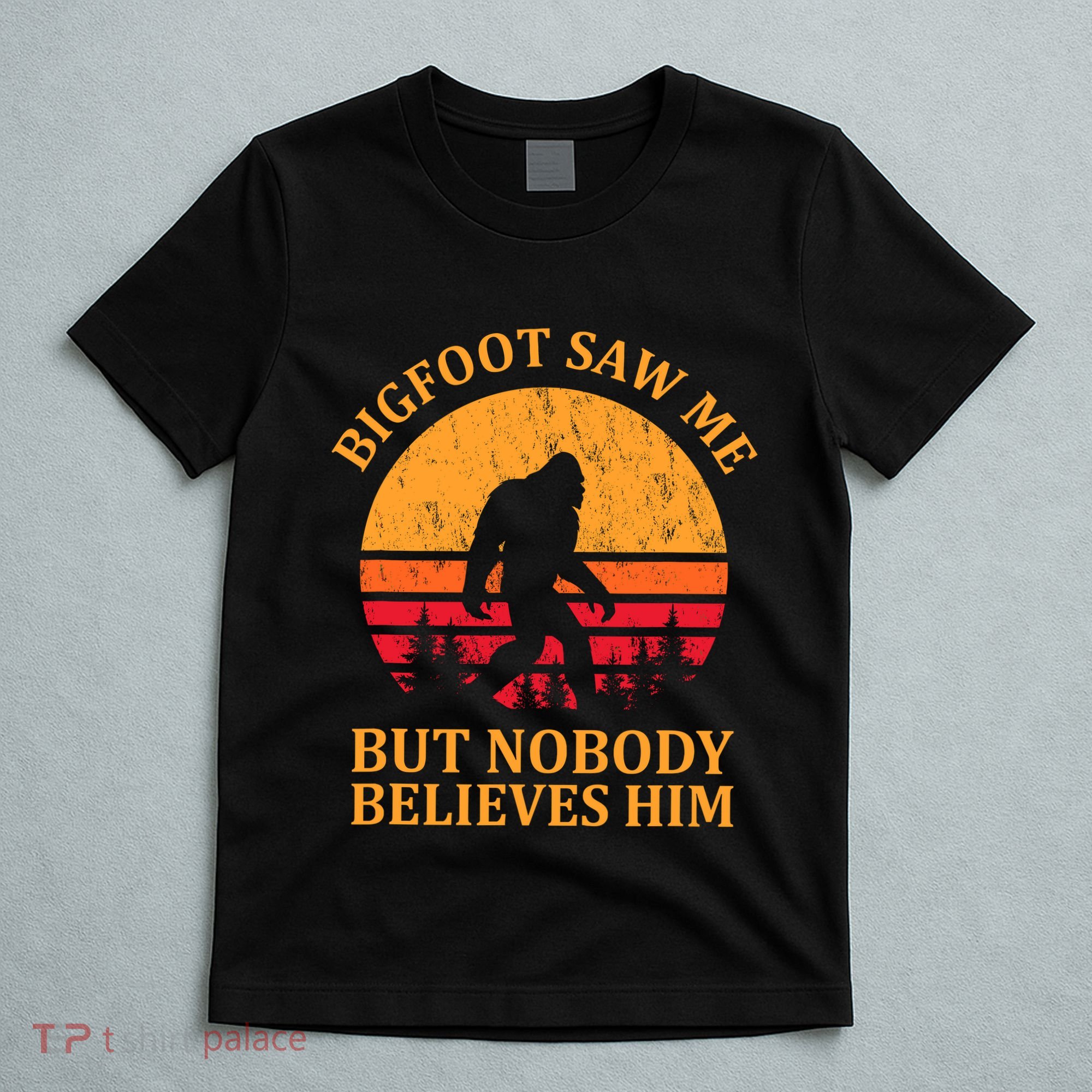 Funny Bigfoot Saw Me But Nobody Believes Him T-Shirt