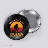 Funny Bigfoot Saw Me But Nobody Believes Him Button thumb 0