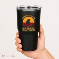 Funny Bigfoot Saw Me But Nobody Believes Him Tumbler thumb 2