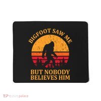 Funny Bigfoot Saw Me But Nobody Believes Him Mousepad thumb 0