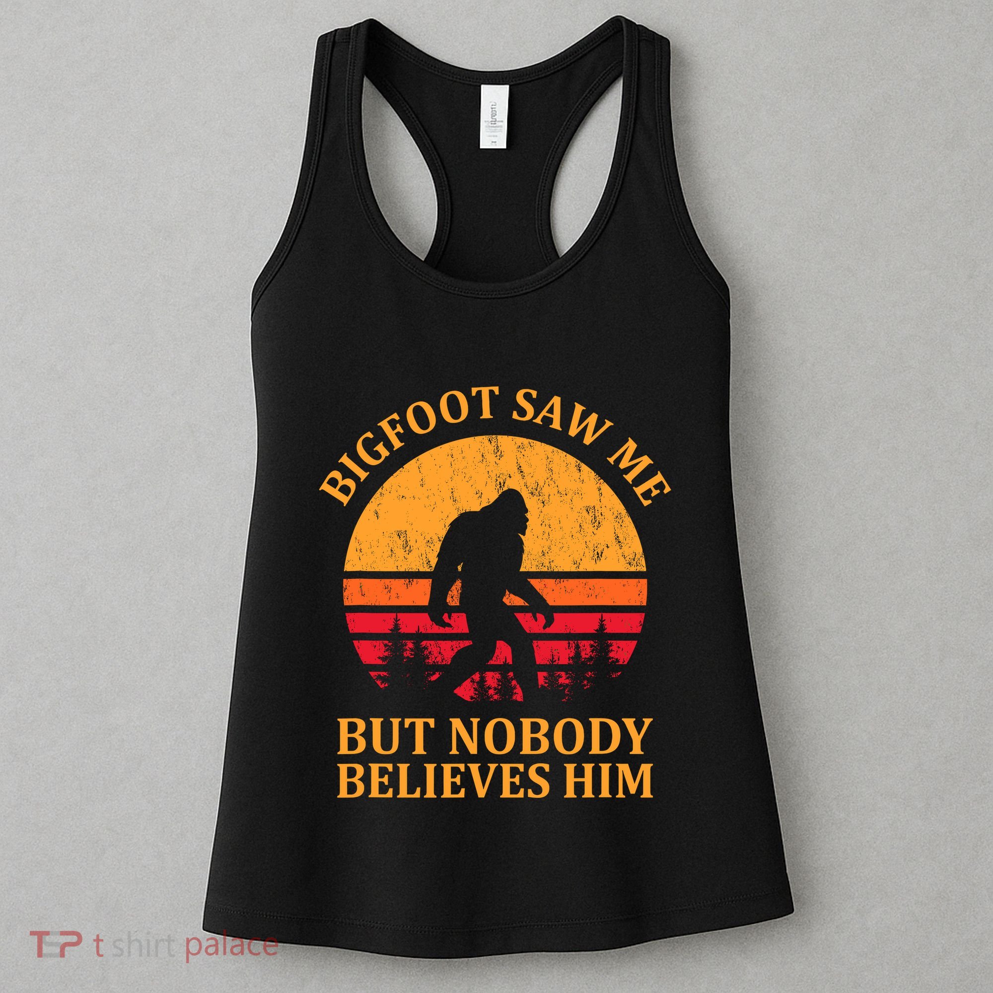 Funny Bigfoot Saw Me But Nobody Believes Him Women's Tank Top