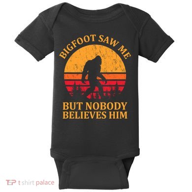 Funny Bigfoot Saw Me But Nobody Believes Him Baby Bodysuit