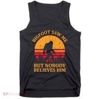 Funny Bigfoot Saw Me But Nobody Believes Him Tank Top thumb 0