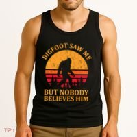 Funny Bigfoot Saw Me But Nobody Believes Him Tank Top thumb 3