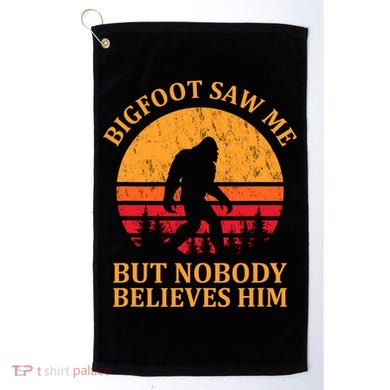 Funny Bigfoot Saw Me But Nobody Believes Him Golf Towel