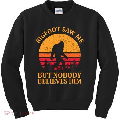 Funny Bigfoot Saw Me But Nobody Believes Him Kids Sweatshirt