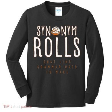 Funny Baking Synonym Rolls English Grammar Pun For Teacher Kids Long Sleeve Shirt