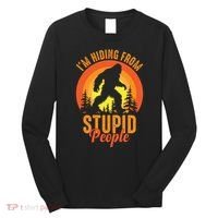 Funny Bigfoot Sasquatch Im Hiding From Stupid People Long Sleeve Shirt thumb 0