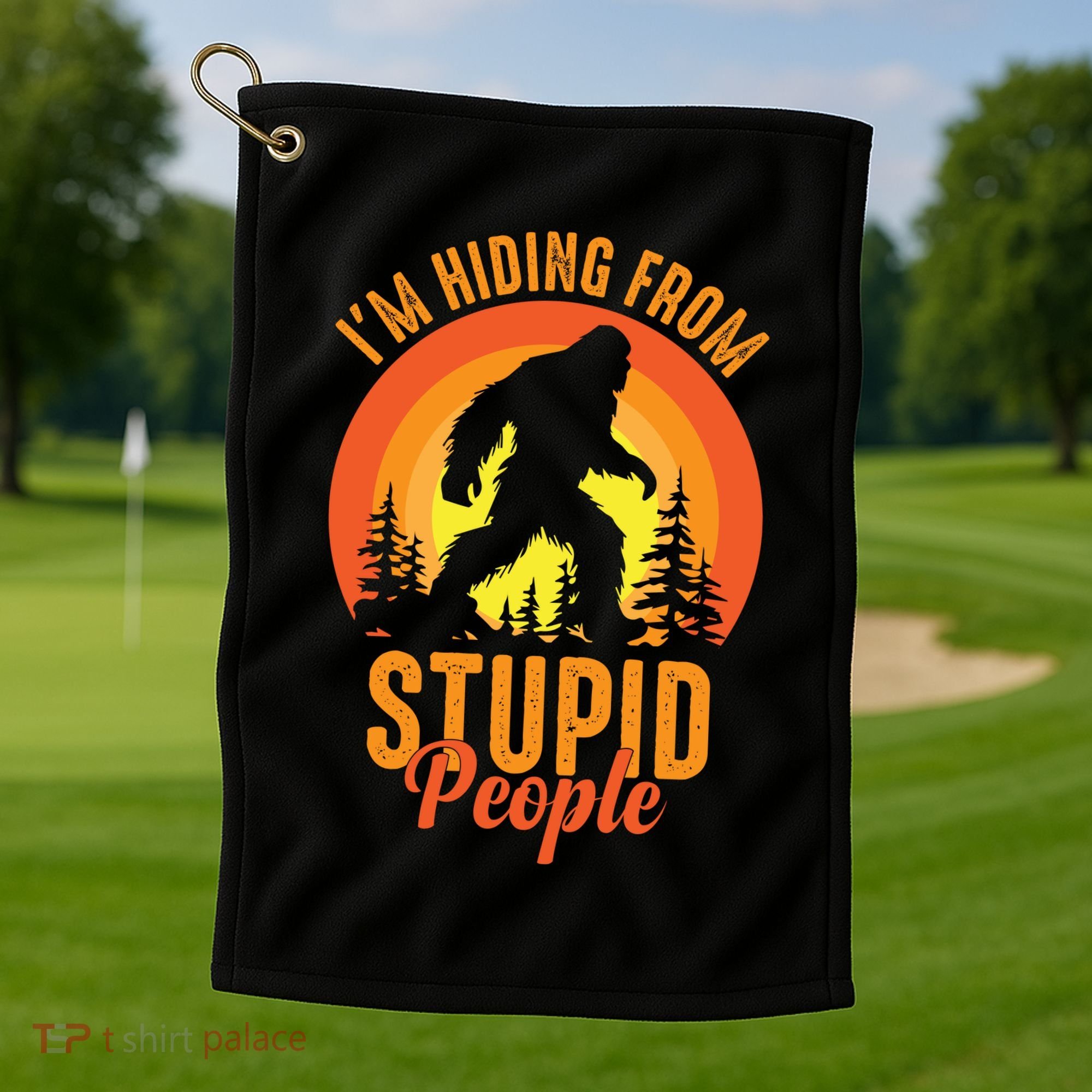 Funny Bigfoot Sasquatch Im Hiding From Stupid People Golf Towel