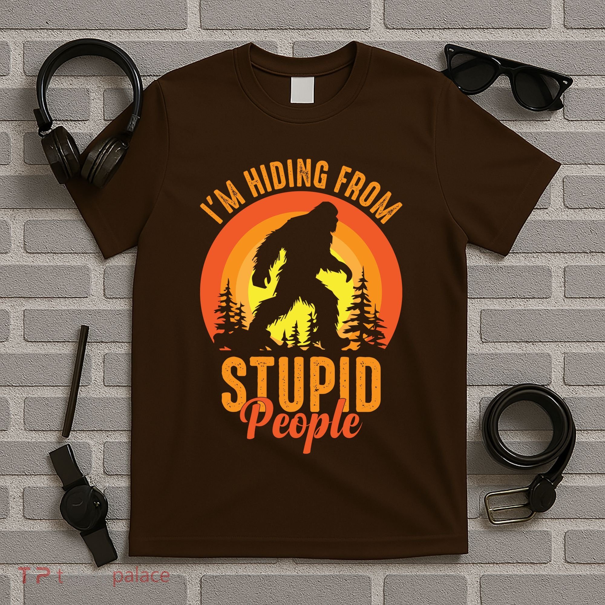 Funny Bigfoot Sasquatch Im Hiding From Stupid People T-Shirt