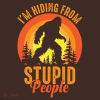 Funny Bigfoot Sasquatch Im Hiding From Stupid People T-Shirt thumb 7