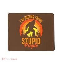 Funny Bigfoot Sasquatch Im Hiding From Stupid People Mousepad thumb 0