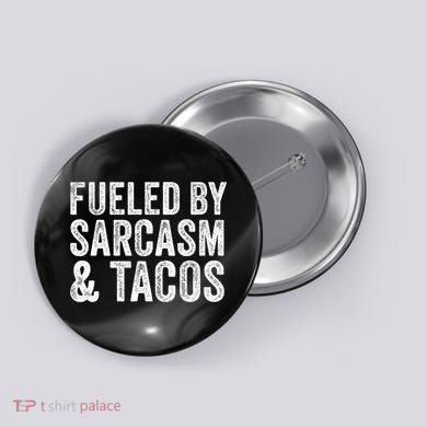 Fueled By Sarcasm & Tacos Funny Saying Sarcastic Button