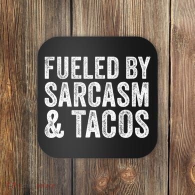 Fueled By Sarcasm & Tacos Funny Saying Sarcastic Coaster