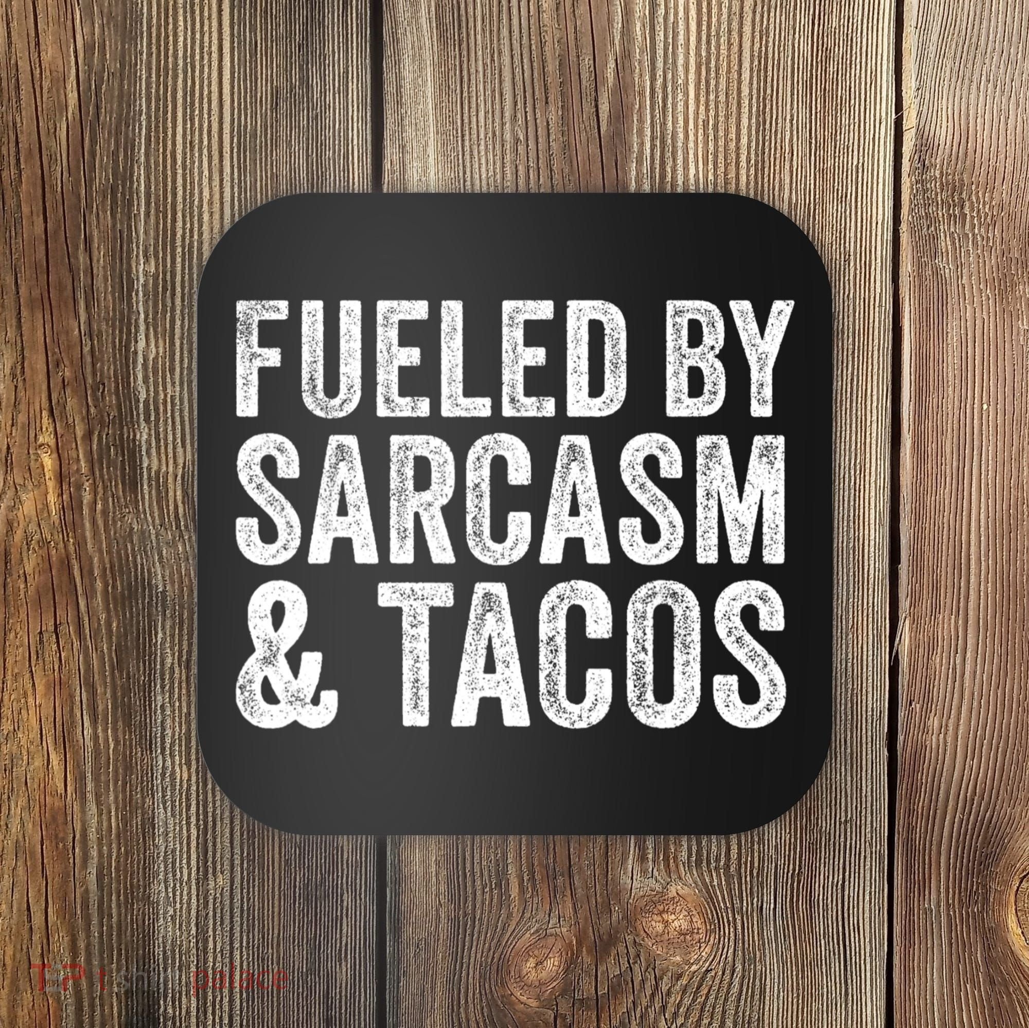 Fueled By Sarcasm & Tacos Funny Saying Sarcastic Coaster