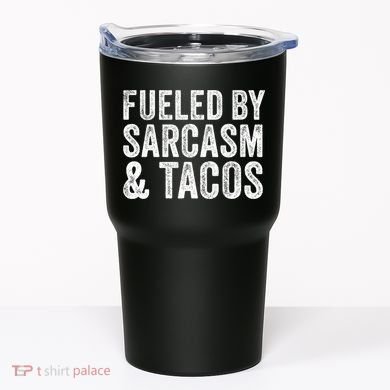Fueled By Sarcasm & Tacos Funny Saying Sarcastic Tumbler