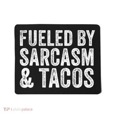 Fueled By Sarcasm & Tacos Funny Saying Sarcastic Mousepad