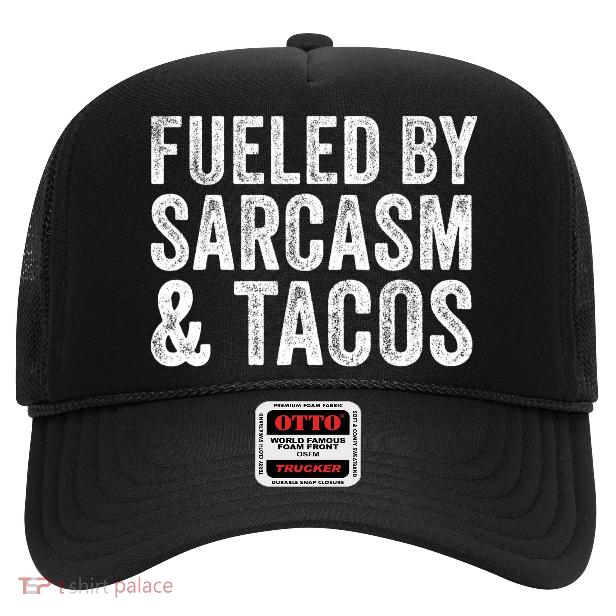 Fueled By Sarcasm & Tacos Funny Saying Sarcastic Hat