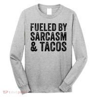 Fueled By Sarcasm & Tacos Funny Saying Sarcastic Long Sleeve Shirt thumb 0