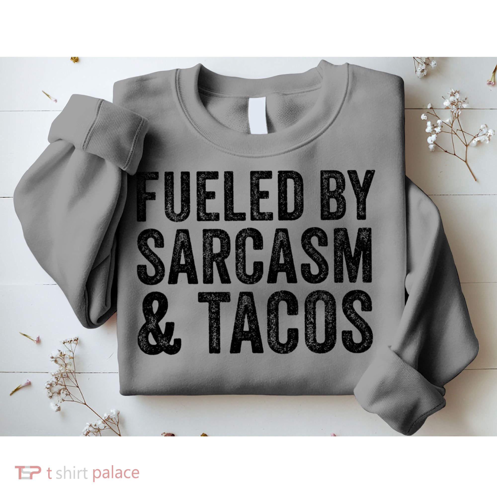Fueled By Sarcasm & Tacos Funny Saying Sarcastic Sweatshirt