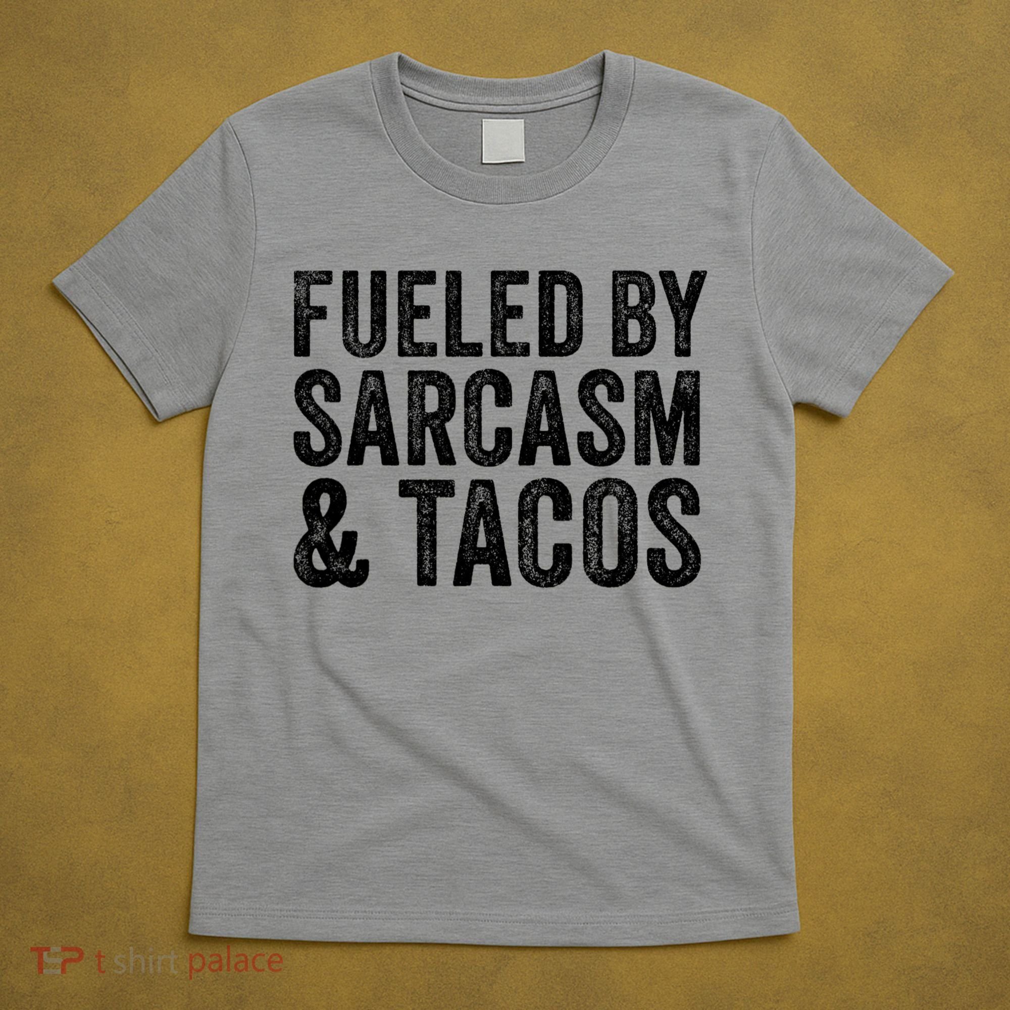 Fueled By Sarcasm & Tacos Funny Saying Sarcastic T-Shirt