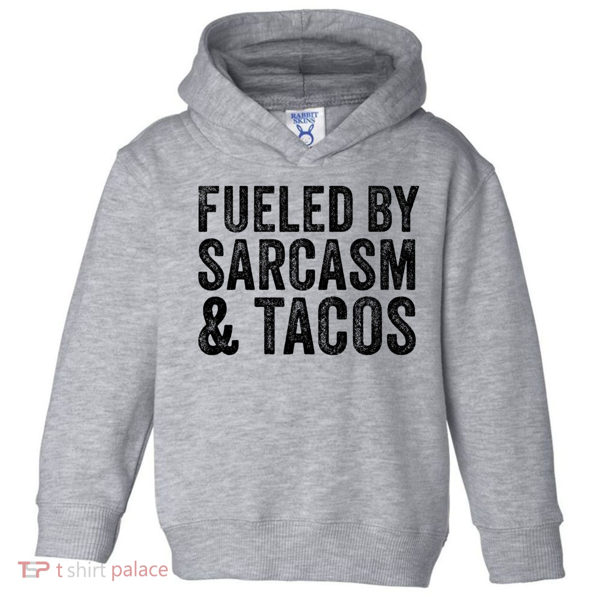 Fueled By Sarcasm & Tacos Funny Saying Sarcastic Toddler Hoodie