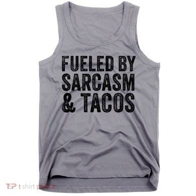 Fueled By Sarcasm & Tacos Funny Saying Sarcastic Tank Top