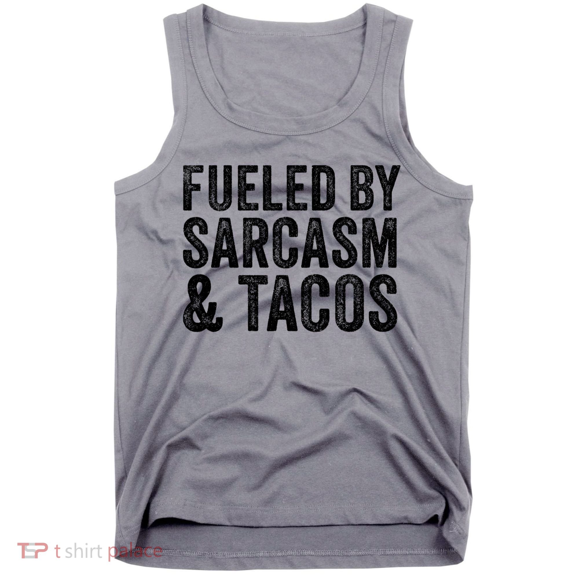 Fueled By Sarcasm & Tacos Funny Saying Sarcastic Tank Top