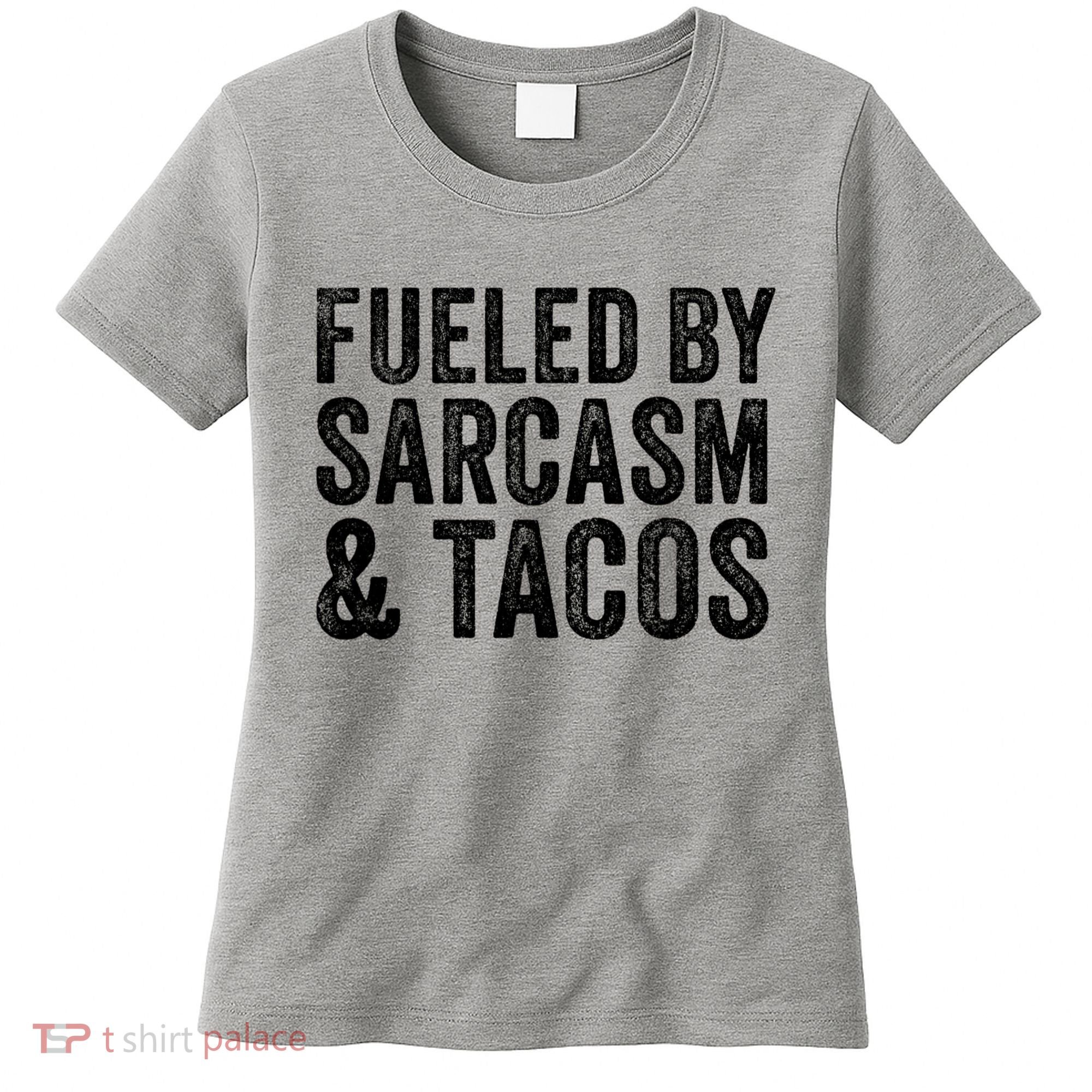 Fueled By Sarcasm & Tacos Funny Saying Sarcastic Women's T-Shirt