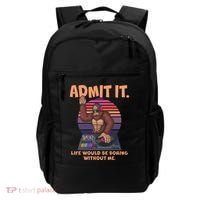 Funny Bigfoot Sasquatch Admit It Life Would Be Boring Without Me Backpack thumb 0