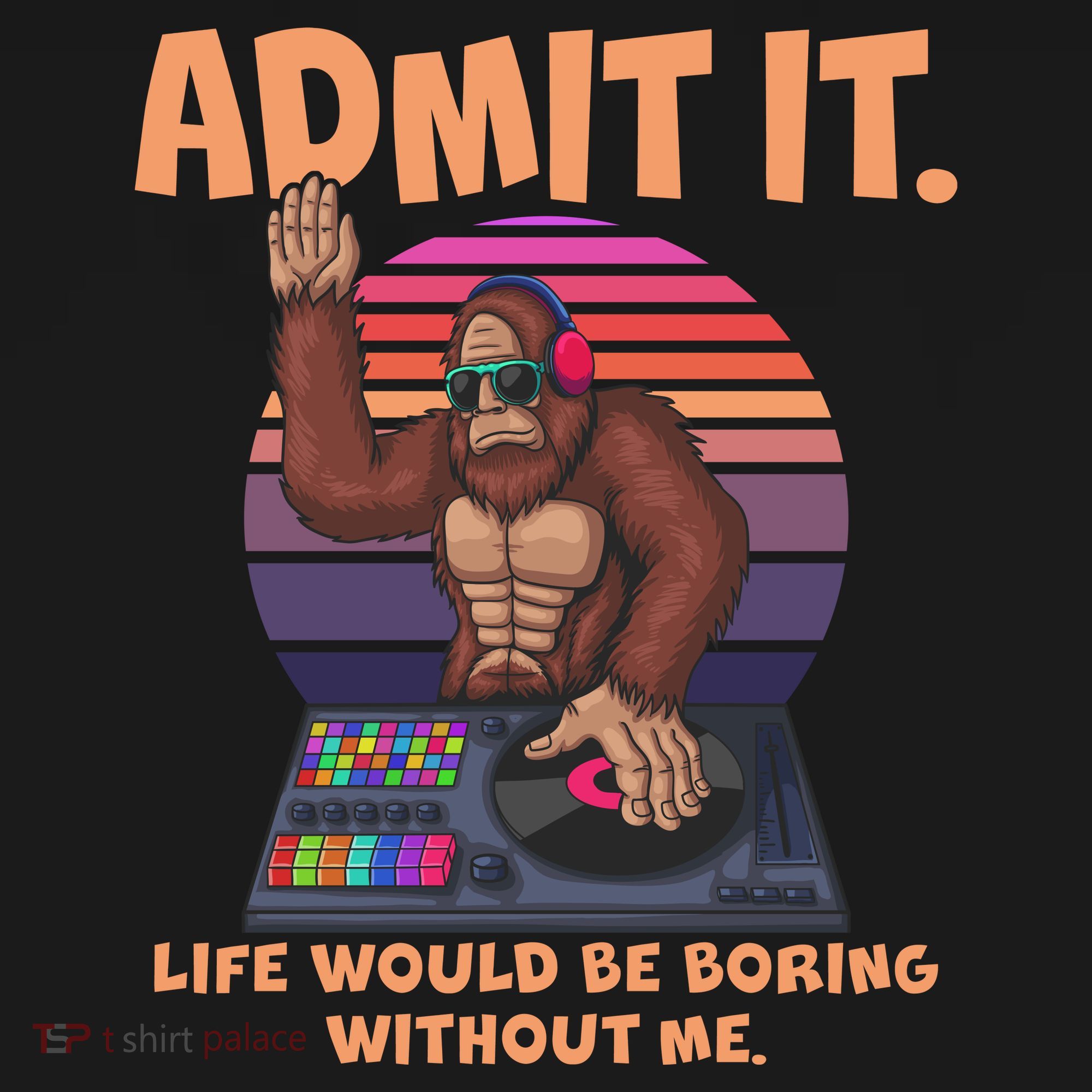 Funny Bigfoot Sasquatch Admit It Life Would Be Boring Without Me Backpack