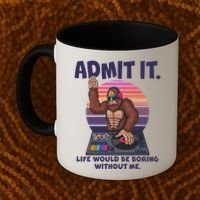 Funny Bigfoot Sasquatch Admit It Life Would Be Boring Without Me Coffee Mug thumb 2